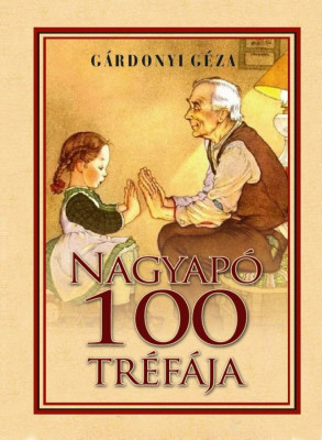 G&amp;aacute;rdonyi G&amp;eacute;za - Nagyap&amp;oacute; 100 tr&amp;eacute;f&amp;aacute;ja - G&amp;aacute;rdonyi G&amp;eacute;za foto