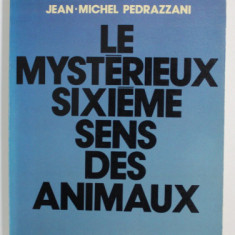 LE MYSTERIEUX SIXIEME SENS DES ANIMAUX par JEAN - MICHEL PEDRAZZANI , 1980