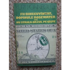 KURT VONNEGUT JR - FII BINECUVANTAT , DOMNULE ROSEWATER