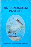 Sa cunoastem pasarile - Marry Matthews, Societatea Ornitologica Romana, 1992, Stare Buna, Biologie, Ornitologie