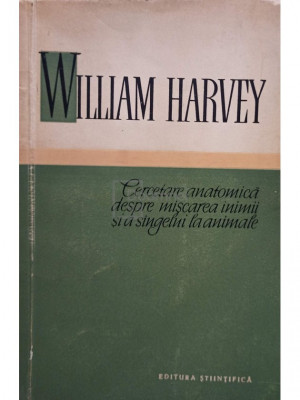 William Harvey - Cercetare anatomica despre miscarea inimii si a sangelui la animale (editia 1958) foto