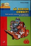 SA SCRIEM CORECT. CAIET PENTRU INSUSIREA ORTOGRAMELOR LA CICLUL PRIMAR - CLASELE III-IV-VIORICA PRALEA-335495
