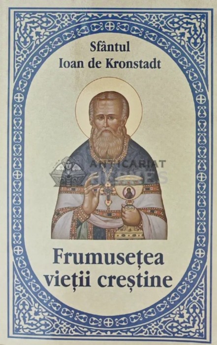 Frumusetea vietii crestine - 2022 - Sfantul Ioan De Kronstadt (X137)