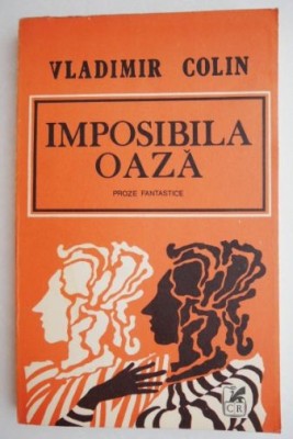 Imposibila Oaza. Proze fantastice &amp;ndash; Vladimir Colin foto