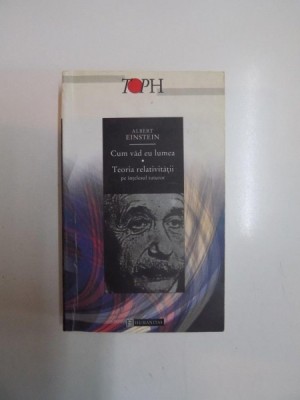 CUM VAD EU LUMEA , TEORIA RELATIVITATII PE INTELESUL TUTUTOR de ALBERT EINSTEIN 2000 foto