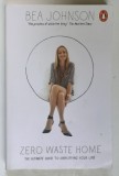 ZERO WASTE HOME , THE ULTIMATE GUIDE TO SIMPLIFYNG YOUR LIFE by BEA JOHNSON , 2016