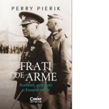 Frati de arme. Romanii, germanii si Frontul de Est - Catalina Oslobanu, Perry Pierik