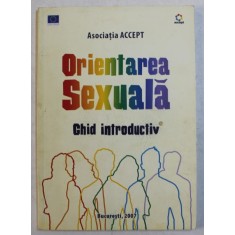 ORIENTAREA SEXUALA , GHID INTRODUCTIV PENTRU PROFESORI , 2007 * MICI URME DE INDOIRE