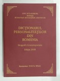 DICTIONARUL PERSONALITATILOR DIN ROMANIA , BIOGRAFII CONTEMPORANE , 2008