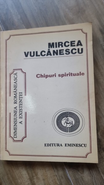 CHIPURI SPIRITUALE , MIRCEA VULCANESCU