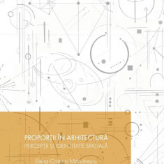 Proporții în arhitectură. Percepții și identitate spațială Cristina Mândrescu