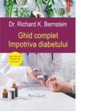 Ghid complet impotriva diabetului - Richard K. Bernstein