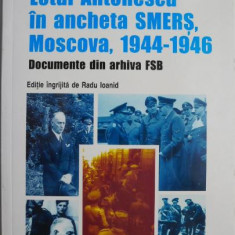 Lotul Antonescu in ancheta SMERS, Moscova, 1944-1946. Documente din arhiva FSB