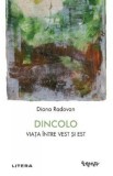 Dincolo. Viata intre Vest si Est - Diana Radovan