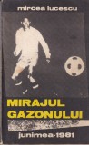 Carte Mircea Lucescu Mirajul Gazonului, Fotbal, Poveste Succes, Rom&acirc;nă, 1981, 271 Pagini
