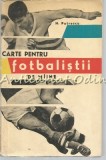 Carte Pentru Fotbalistii De Maine - N. Petrescu - Tiraj: 8140 Exemplare