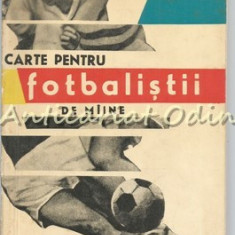 Carte Pentru Fotbalistii De Maine - N. Petrescu - Tiraj: 8140 Exemplare