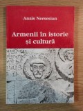 ARMENII IN ISTORIE SI CULTURA de ANAIS NERSESIAN