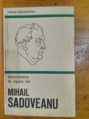 Introducere in opera lui Mihail Sadoveanu-Fanus Bailesteanu foto