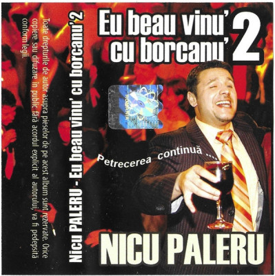 Casetă audio Nicu Paleru &amp;ndash; Eu Beau Vinu&amp;#039; Cu Borcanu&amp;#039; 2, originală foto