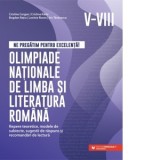Ne pregatim pentru excelenta! Olimpiade nationale de limba si literatura romana. Repere teoretice, modele de subiecte, sugestii de raspuns si recomand