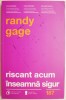 Riscant acum inseamna sigur - Randy Gage, Carte Dezvoltare Personala