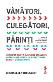V&acirc;nători, culegători, părinți - Paperback brosat - Michaeleen Doucleff - Lifestyle