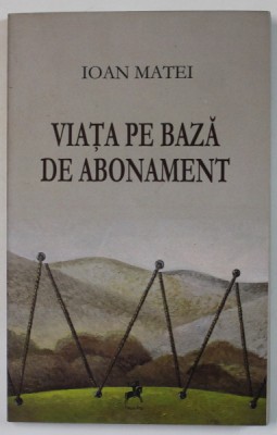 VIATA PE BAZA DE ABONAMENT de IOAN MATEI , 2013 foto