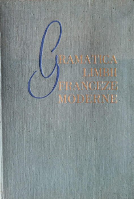 Gramatica Limbii Franceze Moderne - Ion Braescu Marcel Saras , G297