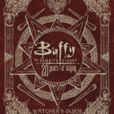 Buffy the Vampire Slayer 20 Years of Slaying: The Watcher's Guide Authorized