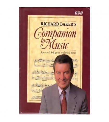 Richard Baker&#039;s - Companion to Music - A personal guide A-Z to