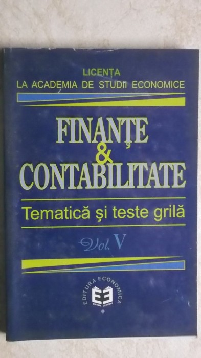 Finante &amp; Contabilitate - Tematica si teste grila, vol. V