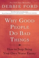 Why Good People Do Bad Things: How to Stop Being Your Own Worst Enemy foto