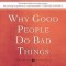 Why Good People Do Bad Things: How to Stop Being Your Own Worst Enemy