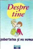 Cumpara ieftin Carte "Despre tine - Pubertatea si nu numai", 2010, Brosata, Carti pentru Copii, Educatie, Dezvoltare Personala