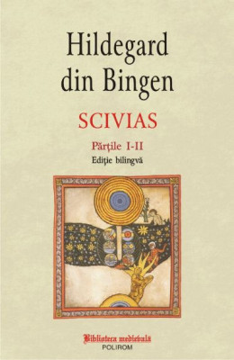 Scivias Partile I-II (editie bilingva) &amp;ndash; Hildegard din Bingen foto