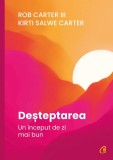 Cumpara ieftin Desteptarea. Un Inceput De Zi Mai Bun, Kirti Salwe Carter, Rob Carter Iii - Editura Curtea Veche