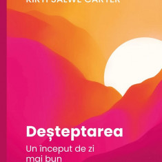 Desteptarea. Un Inceput De Zi Mai Bun, Kirti Salwe Carter, Rob Carter Iii - Editura Curtea Veche