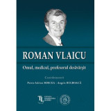 Roman Vlaicu: Omul, medicul, profesorul desavarsit - Petru-Adrian Mircea
