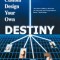 Custom Design Your Own Destiny