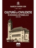 Cumpara ieftin Cultura si civilizatie in Romania interbelica (1930-1940)/Narcis Dorin Ion