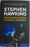 Raspunsuri scurte la marile intrebari &ndash; Stephen Hawking