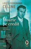 Moarte pe credit - Paperback brosat - Louis-Ferdinand C&eacute;line - Trei
