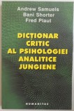 DICTIONAR CRITIC AL PSIHOLOGIEI ANALITICE JUNGIENE de ANDREW SAMUELS, BANI SHORTER, FRED PLAUT, 2005 , * PREZINTA SUBLINIERI