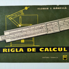 RIGLA DE CALCUL, Florin I. BANCILA, Editura Tehnica 1966