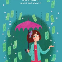 A Smart Girl's Guide: Money: How to Make It, Save It, and Spend It