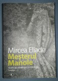Mircea Eliade - Mesterul Manole: Studii Etnologie si Mitologie, Editura EIKON, 2008. Spiritualitate &amp; Ezoterism