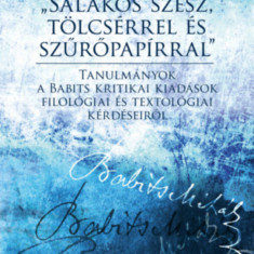 "Salakos szesz, tölcsérrel és szűrőpapírral" - Tanulmányok a Babits kritikai kiadások filológiai és textológiai kérdéseiről