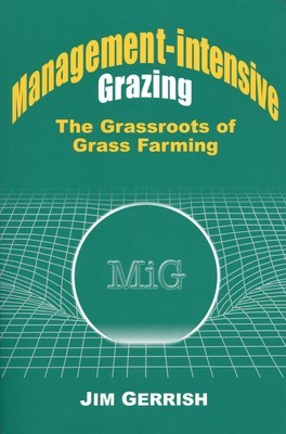 Management-Intensive Grazing: The Grassroots of Grass Farming