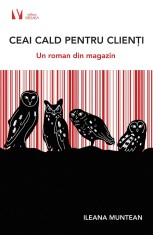 Ceai cald pentru clienti. Un roman din magazin - Ileana Muntean - Editura Vremea